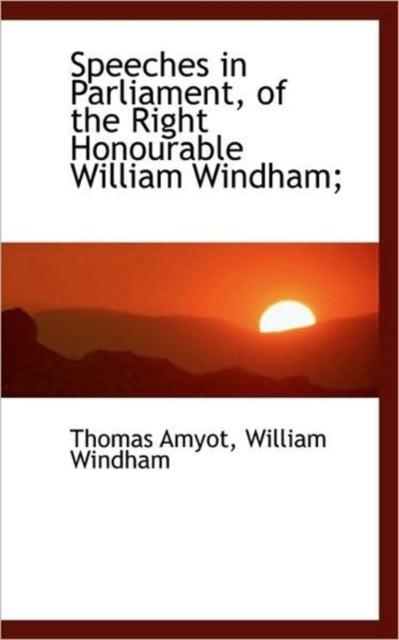 Speeches in Parliament, of the Right Honourable William Windham;, Paperback / softback Book