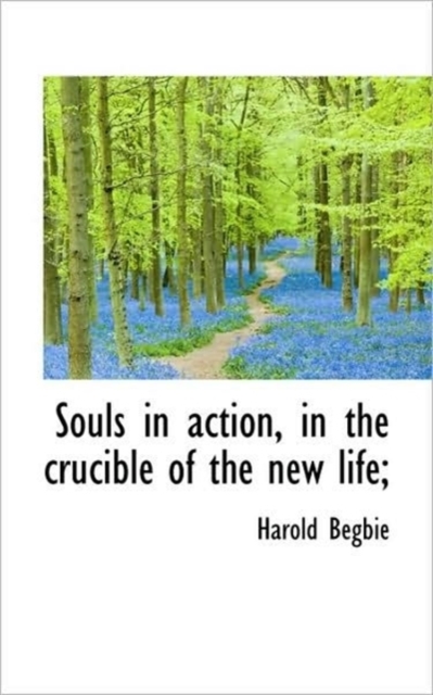 Souls in Action, in the Crucible of the New Life;, Hardback Book