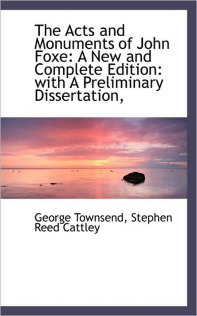 The Acts and Monuments of John Foxe : A New and Complete Edition: With a Preliminary Dissertation, Vol. VII, Paperback / softback Book