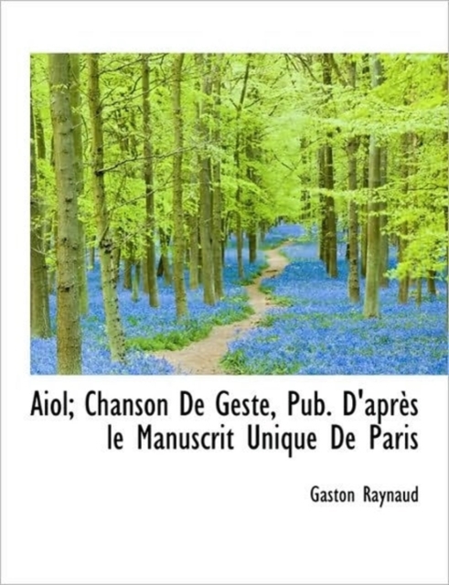 Aiol; Chanson de Geste, Pub. D'Apr?'s Le Manuscrit Unique de Paris, Hardback Book