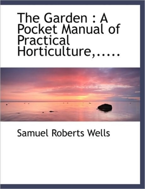 The Garden : A Pocket Manual of Practical Horticulture, ....., Paperback / softback Book