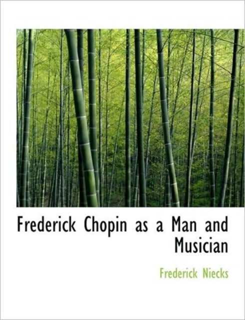 Frederick Chopin as a Man and Musician, Hardback Book