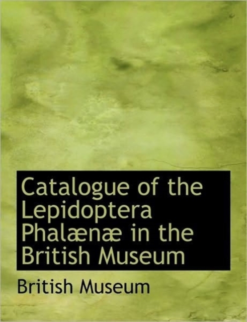 Catalogue of the Lepidoptera Phal N in the British Museum, Hardback Book