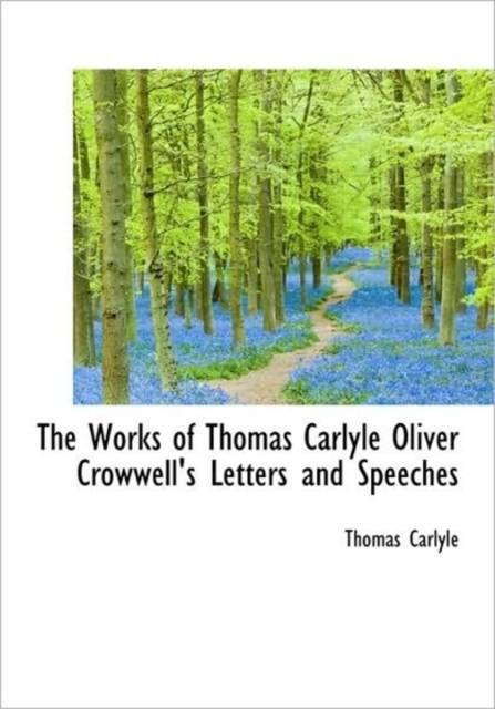 The Works of Thomas Carlyle Oliver Crowwell's Letters and Speeches, Hardback Book