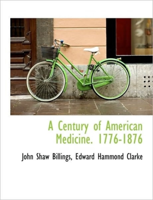 A Century of American Medicine. 1776-1876, Hardback Book