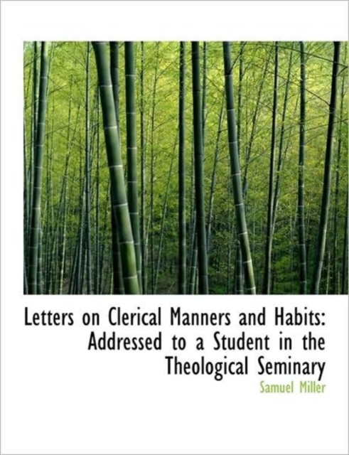 Letters on Clerical Manners and Habits : Addressed to a Student in the Theological Seminary, Hardback Book