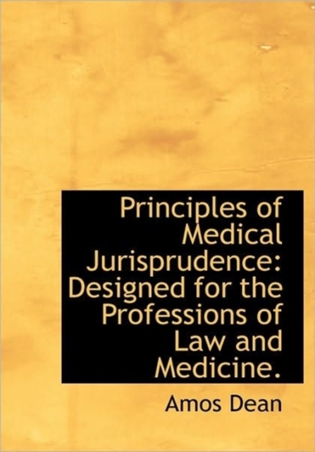 Principles of Medical Jurisprudence : Designed for the Professions of Law and Medicine., Hardback Book