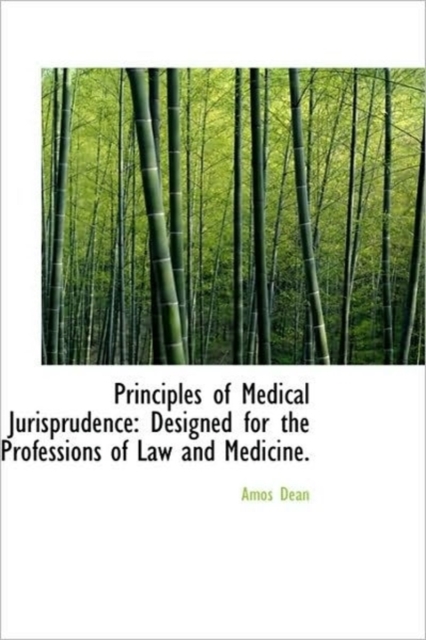 Principles of Medical Jurisprudence : Designed for the Professions of Law and Medicine., Hardback Book