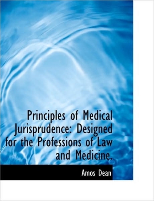 Principles of Medical Jurisprudence : Designed for the Professions of Law and Medicine., Paperback / softback Book