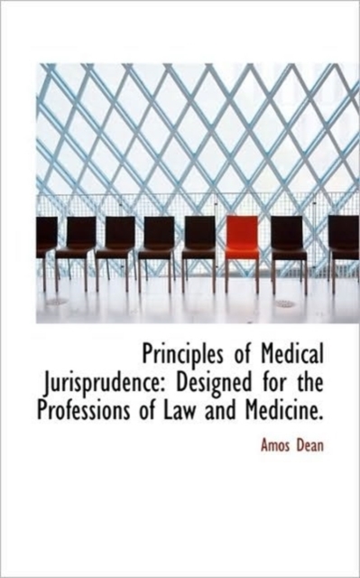 Principles of Medical Jurisprudence : Designed for the Professions of Law and Medicine., Paperback / softback Book