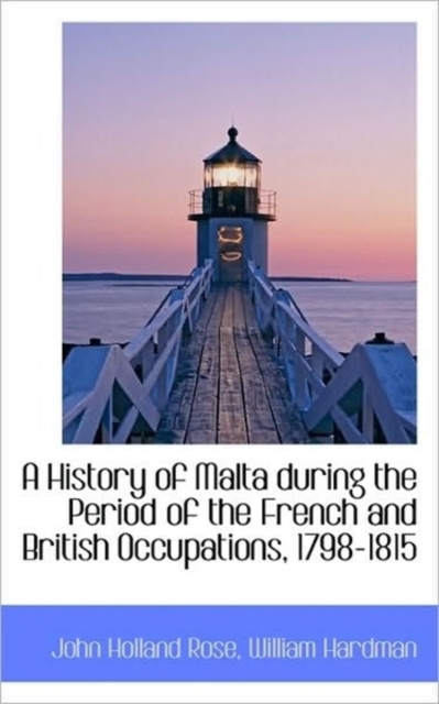 A History of Malta During the Period of the French and British Occupations, 1798-1815, Paperback / softback Book