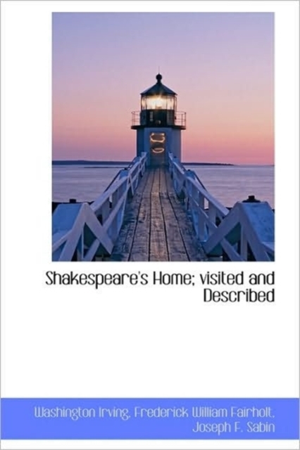 Shakespeare's Home; Visited and Described, Hardback Book