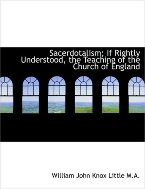 Sacerdotalism; If Rightly Understood, the Teaching of the Church of England, Hardback Book