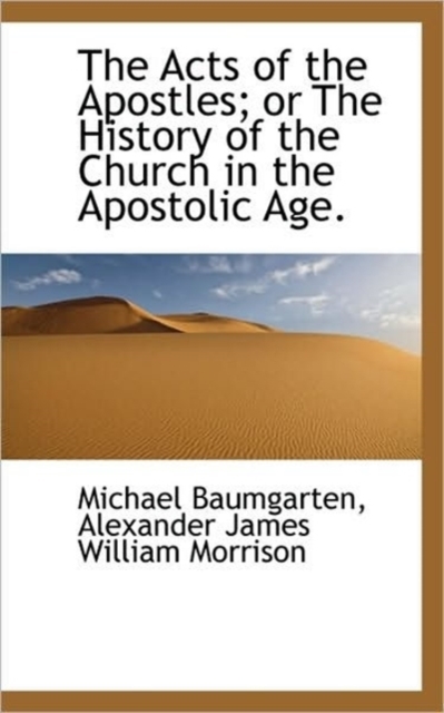 The Acts of the Apostles; Or the History of the Church in the Apostolic Age., Paperback / softback Book