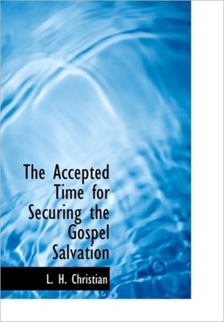 The Accepted Time for Securing the Gospel Salvation, Hardback Book