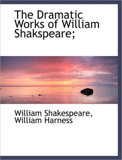 The Dramatic Works of William Shakspeare;, Hardback Book