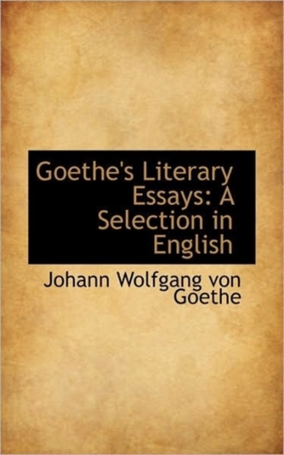 Goethe's Literary Essays : A Selection in English, Paperback / softback Book