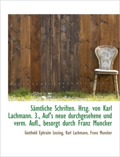 Samtliche Schriften. Hrsg. Von Karl Lachmann. 3., Auf's Neue Durchgesehene Und Verm. Aufl., Besorgt, Paperback / softback Book