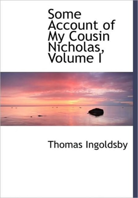 Some Account of My Cousin Nicholas, Volume I, Hardback Book