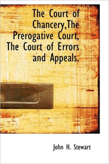 The Court of Chancery, the Prerogative Court, the Court of Errors and Appeals., Hardback Book