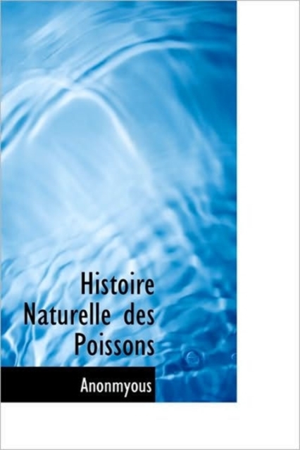 Histoire Naturelle Des Poissons, Hardback Book