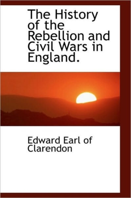 The History of the Rebellion and Civil Wars in England., Hardback Book