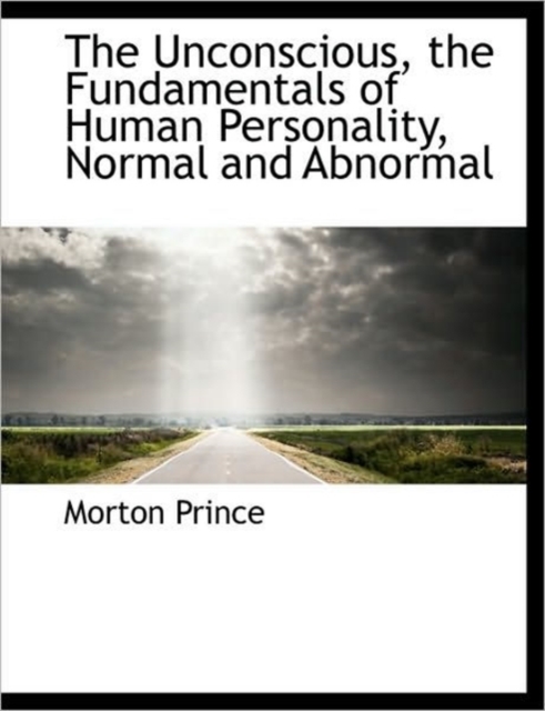 The Unconscious, the Fundamentals of Human Personality, Normal and Abnormal, Hardback Book
