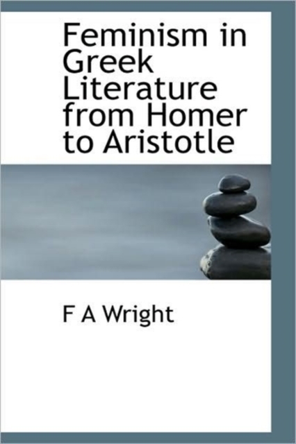 Feminism in Greek Literature from Homer to Aristotle, Hardback Book