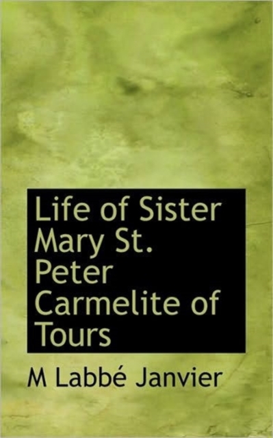 Life of Sister Mary St. Peter Carmelite of Tours, Paperback / softback Book
