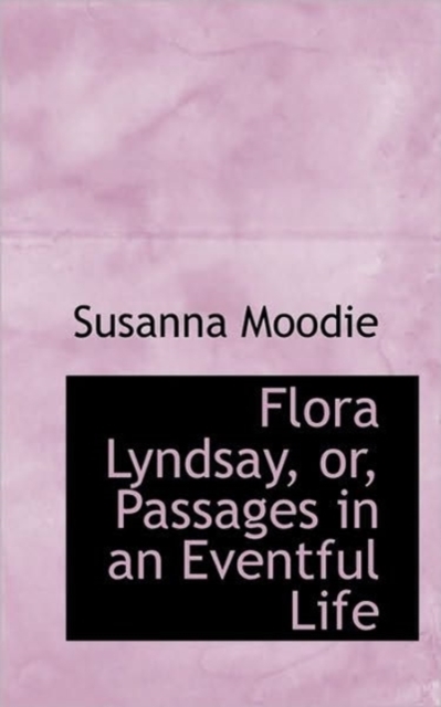 Flora Lyndsay, or, Passages in an Eventful Life, Hardback Book