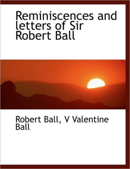 Reminiscences and Letters of Sir Robert Ball, Paperback / softback Book