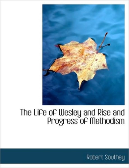 The Life of Wesley and Rise and Progress of Methodism, Paperback / softback Book