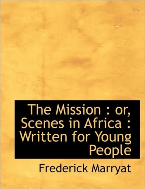 The Mission : Or, Scenes in Africa: Written for Young People, Paperback / softback Book