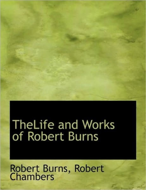 Thelife and Works of Robert Burns, Paperback / softback Book