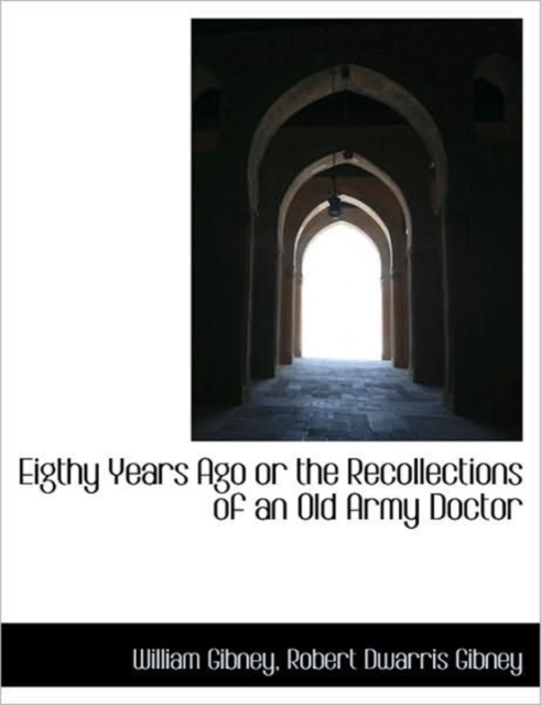 Eigthy Years Ago or the Recollections of an Old Army Doctor, Paperback / softback Book
