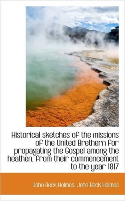 Historical Sketches of the Missions of the United Brethern for Propagating the Gospel Among the Heat, Hardback Book