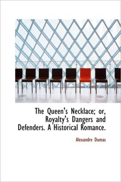 The Queen's Necklace; or, Royalty's Dangers and Defenders. A Historical Romance., Hardback Book