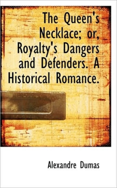 The Queen's Necklace; Or, Royalty's Dangers and Defenders. a Historical Romance., Paperback / softback Book