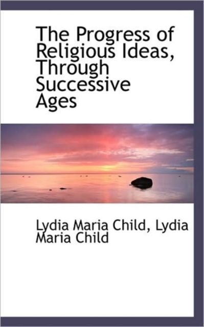 The Progress of Religious Ideas, Through Successive Ages, Paperback / softback Book