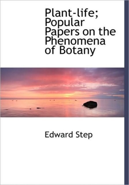 Plant-life; Popular Papers on the Phenomena of Botany, Hardback Book