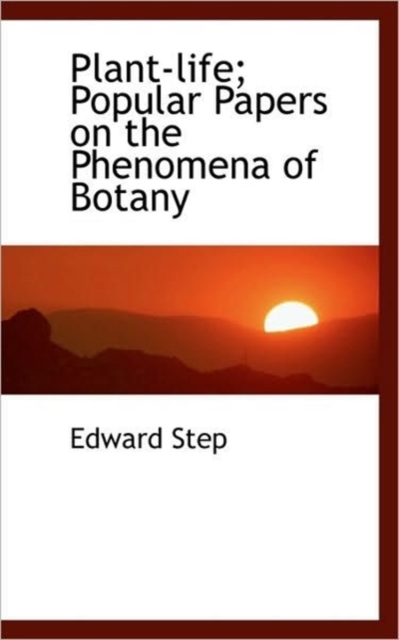 Plant-life; Popular Papers on the Phenomena of Botany, Hardback Book
