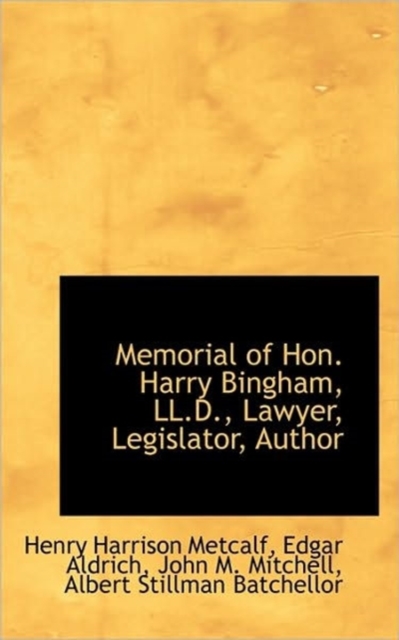 Memorial of Hon. Harry Bingham, LL.D., Lawyer, Legislator, Author, Hardback Book