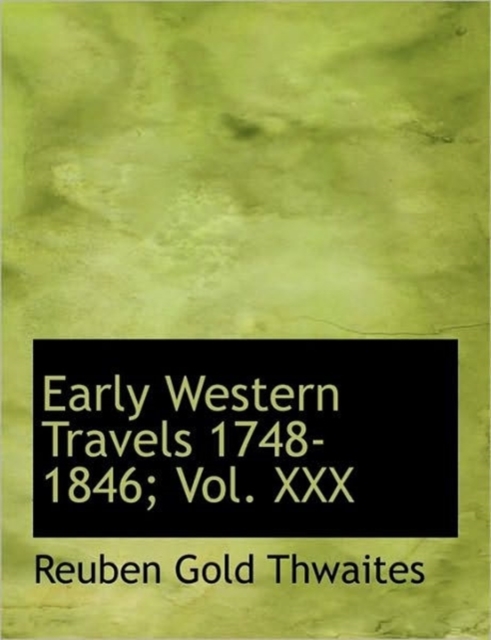 Early Western Travels 1748-1846; Vol. XXX, Hardback Book