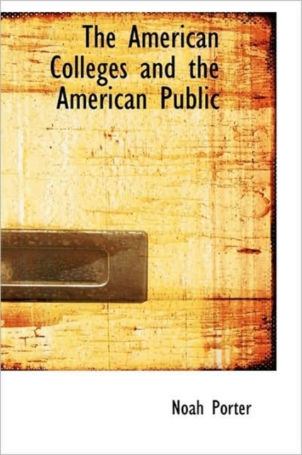 The American Colleges and the American Public, Hardback Book