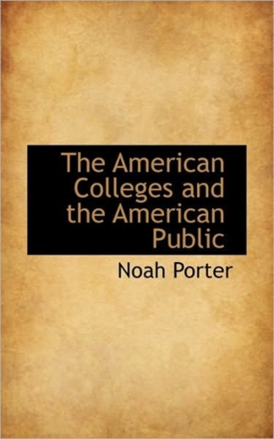 The American Colleges and the American Public, Paperback / softback Book