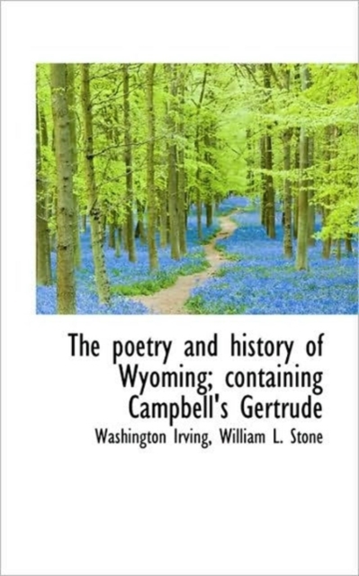 The Poetry and History of Wyoming; Containing Campbell's Gertrude, Paperback / softback Book
