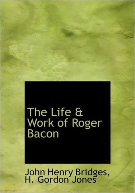 The Life & Work of Roger Bacon, Hardback Book