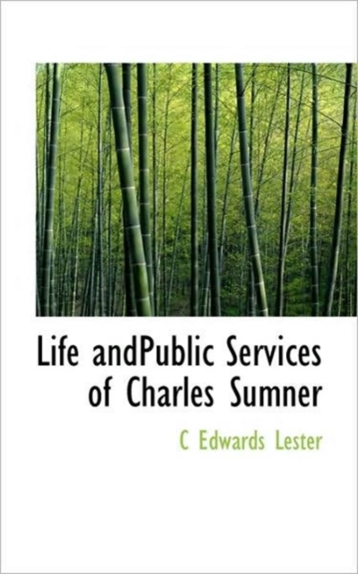 Life Andpublic Services of Charles Sumner, Hardback Book