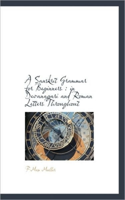 A Sanskrit Grammar for Beginners : In Devanagari and Roman Letters Throughout, Paperback / softback Book