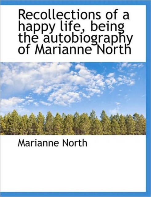 Recollections of a Happy Life, Being the Autobiography of Marianne North, Paperback / softback Book